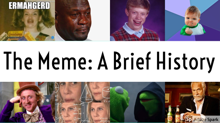 A Brief History Behind The Meme. What Is A Meme? /mi:m/ (mee-m